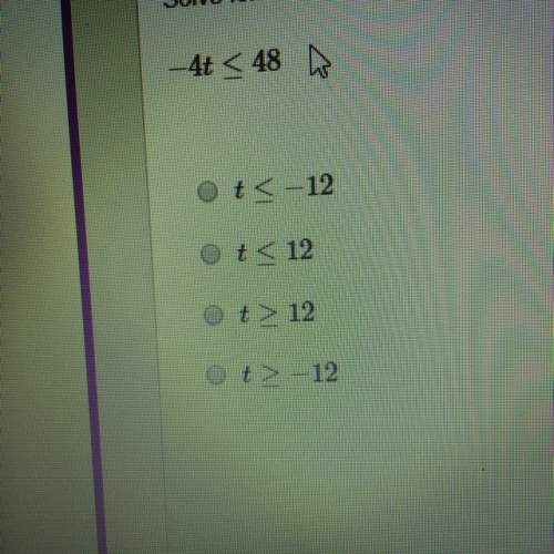 Solve for t -4t&lt; 48 (picture are the answer options)
