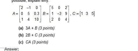 10. given matrices a, b, and c below, perform the indicated operations if possible. if the operation
