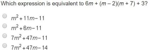 Which expression is equivalent to 6m + (m – 2)(m + 7) + 3?