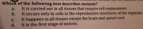 Answer a b or c what describes meiosis the best
