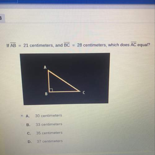 If line ab = 21 centimeters, and line bc = 28 centimeters, which does line ac equal?