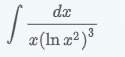 Finding an indefinite integral dx/x(lnx^2)^3
