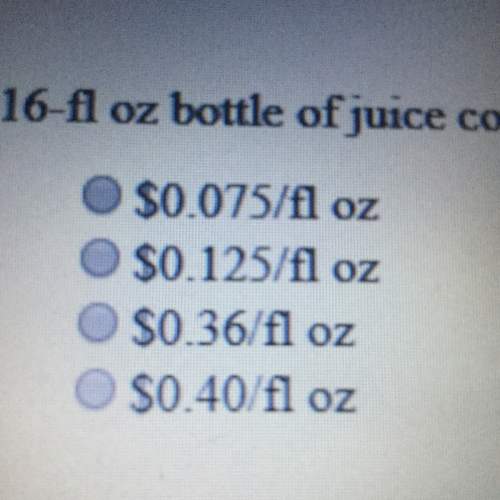 A16-fl oz bottle of juice cost $2.00 what is the unit cost