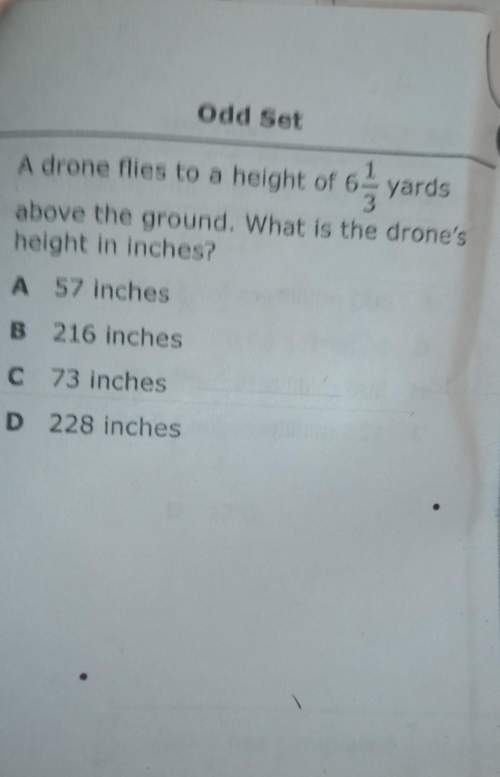 Adrone flies to a height of 6 and 1/3 yards above the ground.what is the drones height in yards?
