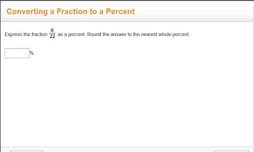 Express the fraction 6/22 as a percent. round the answer to the nearest whole percent. plz guys i re