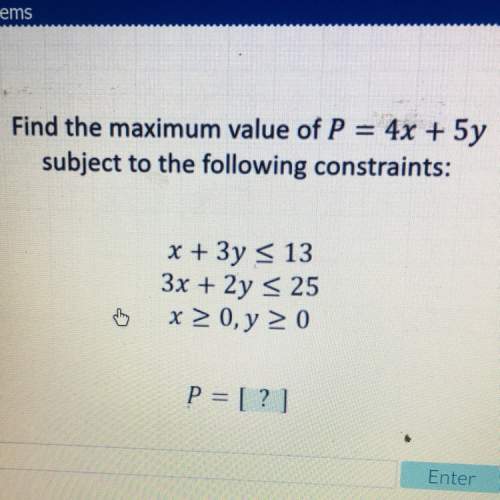 Find the maximum value of p= 4x + 5y subject to the following constraints :