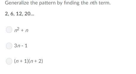 Generalize the pattern by finding the nth term. 2, 6, 12,
