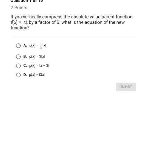 If you vertically compress the absolute value parent function ? ? what is the equation of the new f