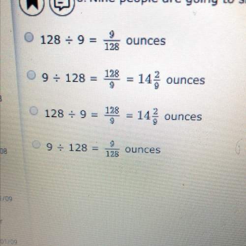 Nine people are going to share a 128-ounces bottle of soda. how many ounces will each person get dri