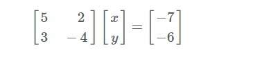 Which system of equations correspond to this matrix equation? question 9 options: 5x + 2x = -7 3