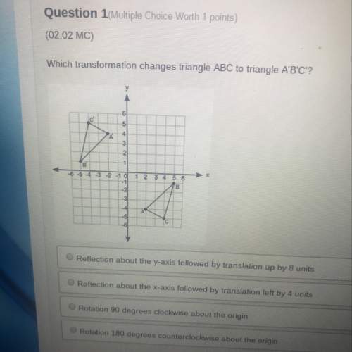 Which transformation changes triangle abc to triangle a’b’c’?