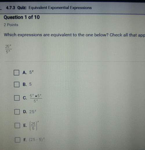 Which expressions are equivalent to the one below? check all that apply. 25x/5x a. 5x b. 5 c. 5x•5x