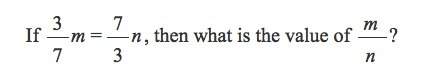 If 3/7 m= 7/3 n, then what is the value of m/n ?
