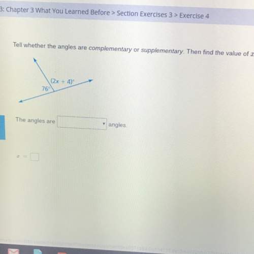 What is the value of x and are these angles complementary or supplementary