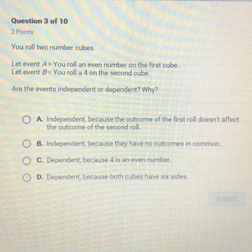 You roll two number cubes. let event a = you roll an even number on the first cube. let event b =