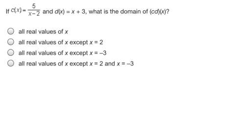 What is the domain of (cd)(x)? all real values of x all real values of x except x = 2 all real valu