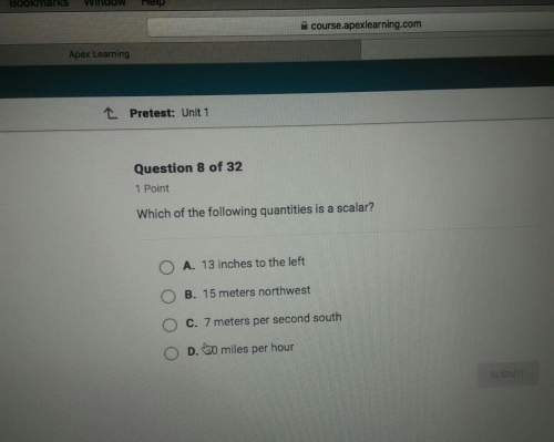 Which of the following quantities is a scalar? i need plz someone !