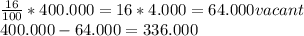 \frac{16}{100}*400.000 =16*4.000=64.000vacant \\ 400.000-64.000= 336.000