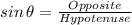 sin\,\theta=\frac{Opposite}{Hypotenuse}