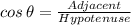 cos\,\theta=\frac{Adjacent}{Hypotenuse}