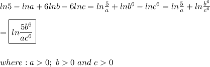 ln5-lna+6lnb-6lnc=ln\frac{5}{a}+lnb^6-lnc^6=ln\frac{5}{a}+ln\frac{b^6}{c^6}\\\\=\boxed{ln\frac{5b^6}{ac^6}}\\\\\\where:a  0;\ b  0\ and\ c  0