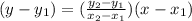 (y-y_1)=(\frac{y_2-y_1}{x_2-x_1})(x-x_1)