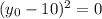 (y_0-10)^2=0