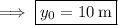 \implies\boxed{y_0=10\,\mathrm m}