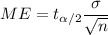 ME=t_{\alpha/2}\dfrac{\sigma}{\sqrt{n}}