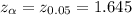 z_{\alpha}=z_{0.05}=1.645