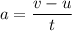 a=\dfrac{v-u}{t}