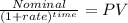 \frac{Nominal}{(1 + rate)^{time} } = PV