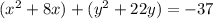 (x^{2}+8x)+(y^{2} +22y)=-37