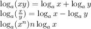 \log_a (xy)=\log_a x + \log_a y \\&#10;\log_a (\frac{x}{y})=\log_a x - \log_a y \\&#10;\log_a (x^n)n \log_a x