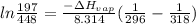 ln\frac{197}{448} = \frac{-\Delta H_{vap}}{8.314} (\frac{1}{296} - \frac{1}{318})
