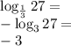 \log_{\frac{1}{3}}27=\\&#10;-\log_327=\\&#10;-3