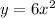 y=6x^2