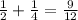 \frac{1}{2} +\frac{1}{4} =\frac{9}{12}