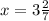 x=3 \frac{2}{7}