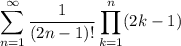 \displaystyle\sum_{n=1}^\infty\frac1{(2n-1)!}\prod_{k=1}^n(2k-1)