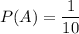 P(A)=\dfrac{1}{10}