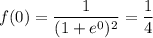 f(0)=\dfrac1{(1+e^0)^2}=\dfrac14