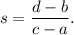 s=\dfrac{d-b}{c-a}.