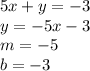 5x+y=-3\\&#10;y=-5x-3\\&#10;m=-5\\b=-3