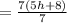 =\frac{7(5h+8)}{7}