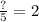 \frac{?}{5} = 2