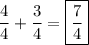 \displaystyle \frac{4}{4} + \frac{3}{4} = \boxed{\frac{7}{4}}