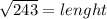 \sqrt{243}=lenght