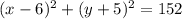 (x-6)^2+(y+5)^2=152