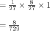 =\frac{1}{27} \times \frac{8}{27} \times 1\\\\=\frac{8}{729}